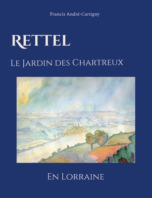 Rettel le Jardin des Chartreux en Lorraine [French] 2322091480 Book Cover