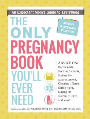 The Only Pregnancy Book You'll Ever Need: An Ex... 1440574081 Book Cover