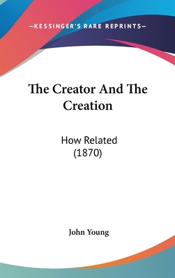 The Creator and the Creation: How Related (1870) 1120821428 Book Cover