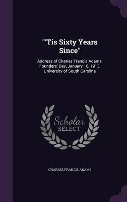 "'Tis Sixty Years Since": Address of Charles Fr... 1356799353 Book Cover