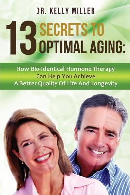 13 Secrets to Optimal Aging: How Bio-Identical ... 0997911301 Book Cover