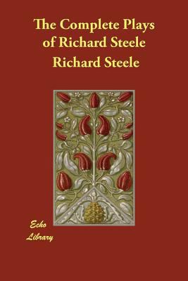 The Complete Plays of Richard Steele 140688698X Book Cover