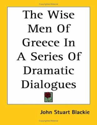 The Wise Men Of Greece In A Series Of Dramatic ... 141795745X Book Cover