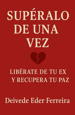 Supéralo de Una Vez: Libérate de tu ex y recupe... [Spanish] B0G6D4W2GR Book Cover
