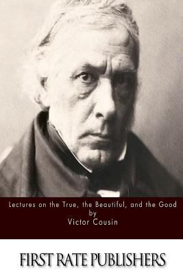 Lectures on the True, the Beautiful and the Good 1511551003 Book Cover