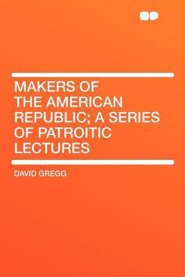 Makers of the American Republic; A Series of Pa... 1290032491 Book Cover