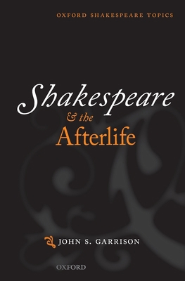 Shakespeare and the Afterlife 0198801106 Book Cover