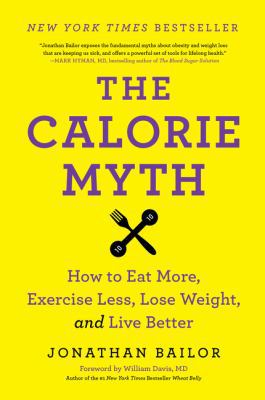 The Calorie Myth: How to Eat More, Exercise Les... 0062267345 Book Cover