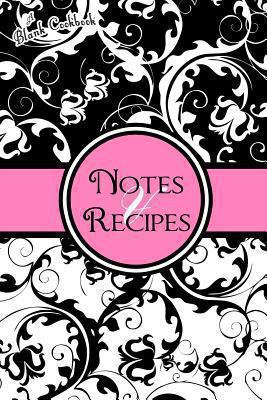 Blank Cookbook: Notes & Recipes: (Pink, Black, ... 1494394871 Book Cover