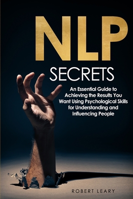 NLP Secrets: An Essential Guide to Achieving th... 1914276833 Book Cover