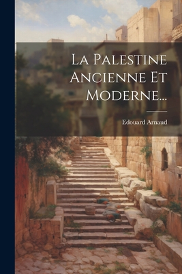 La Palestine Ancienne Et Moderne... [French] 102159895X Book Cover