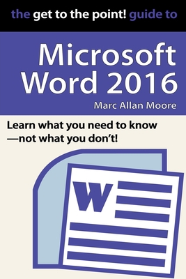 The Get to the Point! Guide to Microsoft Word 2016 B09QPRBRPL Book Cover