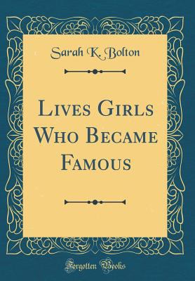 Lives Girls Who Became Famous (Classic Reprint) 1528585550 Book Cover