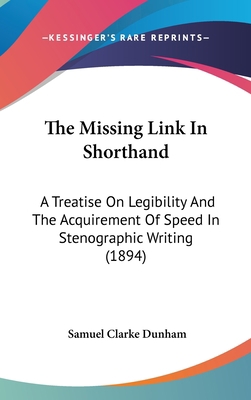 The Missing Link In Shorthand: A Treatise On Le... 1436626595 Book Cover