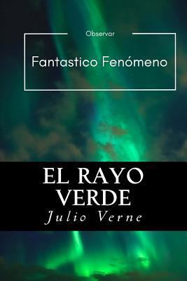 El Rayo Verde (Spanish) Edition [Spanish] 1546640517 Book Cover