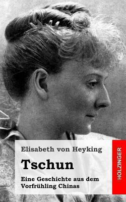 Tschun: Eine Geschichte aus dem Vorfrühling Chinas [German] 1482579448 Book Cover