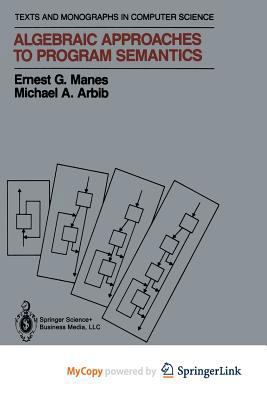 Algebraic Approaches to Program Semantics 1461249635 Book Cover