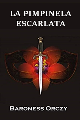 La Pimpinela Escarlata: The Scarlet Pimpernel, ... [Spanish] 1034234862 Book Cover