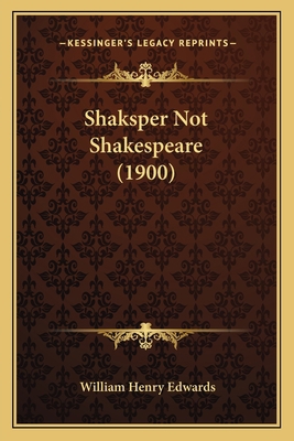 Shaksper Not Shakespeare (1900) 1164204424 Book Cover