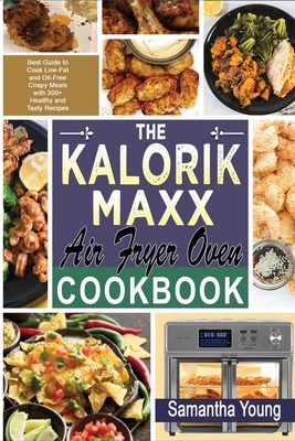 The Kalorik MAXX Air Fryer Oven Cookbook: Best ... 1801727384 Book Cover