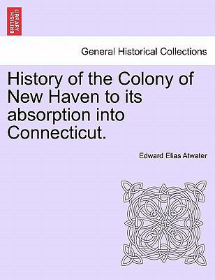 History of the Colony of New Haven to its absor... 1241469628 Book Cover