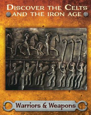 Discover the Celts and the Iron Age: Warriors a... 1445162040 Book Cover