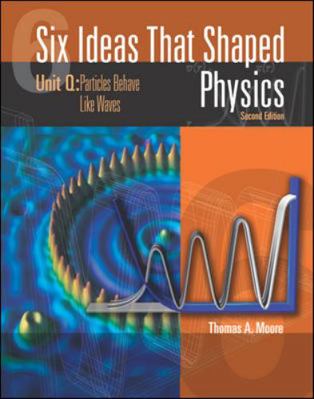 Six Ideas That Shaped Physics: Unit Q - Particl... 0072397136 Book Cover