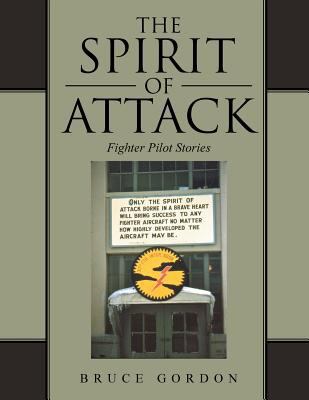 The Spirit of Attack: Fighter Pilot Stories 1491846038 Book Cover