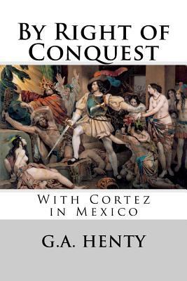 By Right of Conquest: With Cortez in Mexico 1724382020 Book Cover