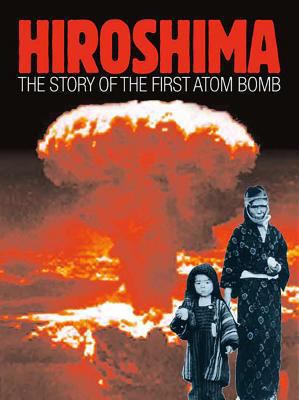 Hiroshima: The Story of the First Atom Bomb 0763622710 Book Cover