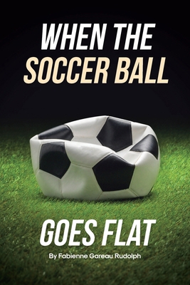 When the Soccer Ball Goes Flat B0D2Z5GWQC Book Cover