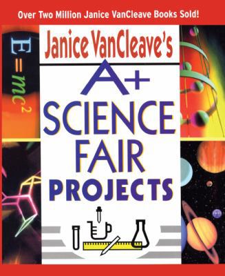 Janice Vancleave's A+ Science Fair Projects 0613935160 Book Cover