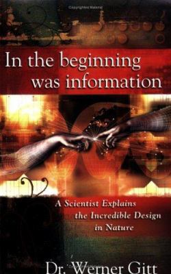 In the Beginning Was Information: A Scientist E... 0890514615 Book Cover