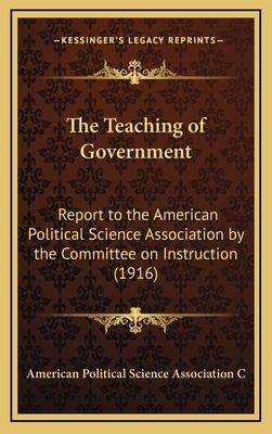The Teaching of Government: Report to the Ameri... 1164334107 Book Cover