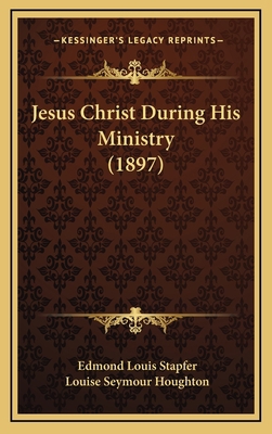 Jesus Christ During His Ministry (1897) 1166240053 Book Cover