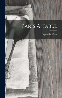 Paris À Table [French] 1016069790 Book Cover