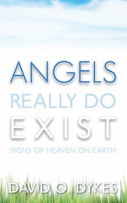 Angels Really Do Exist: Signs of Heaven on Earth 0578114038 Book Cover