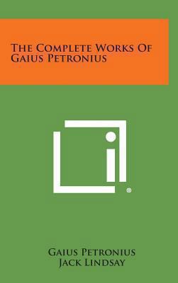 The Complete Works of Gaius Petronius 1258927993 Book Cover