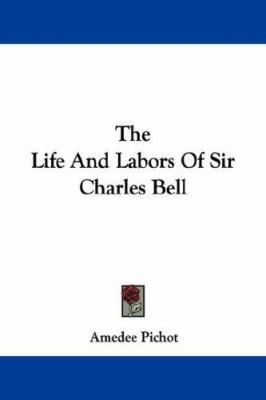 The Life And Labors Of Sir Charles Bell 1432688863 Book Cover