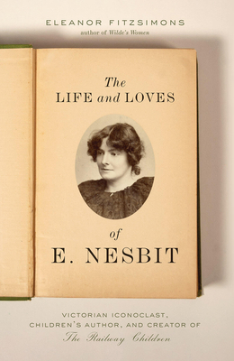 The Life and Loves of E. Nesbit: Victorian Icon... 1419738976 Book Cover