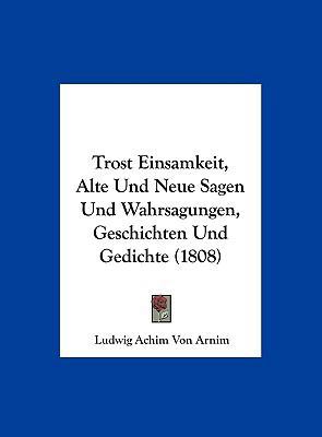 Trost Einsamkeit, Alte Und Neue Sagen Und Wahrs... [German] 1162547669 Book Cover