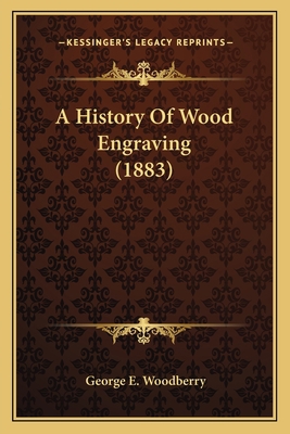 A History Of Wood Engraving (1883) 1164062131 Book Cover