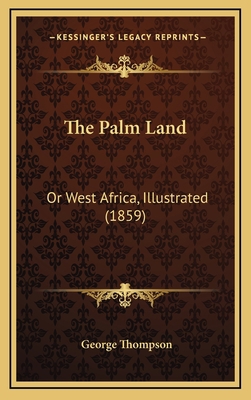 The Palm Land: Or West Africa, Illustrated (1859) 1165996596 Book Cover