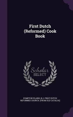 First Dutch (Reformed) Cook Book 1355358043 Book Cover