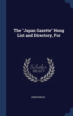 The "Japan Gazette" Hong List and Directory, For 1296865584 Book Cover