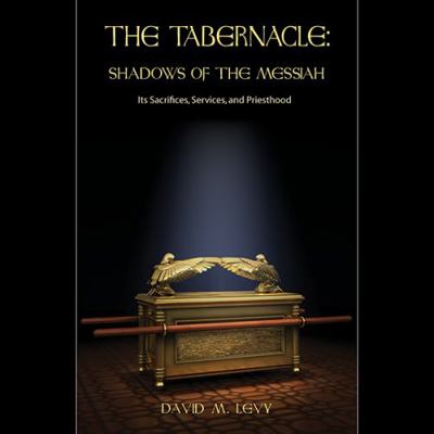 The Tabernacle: Shadows of the Messiah 0915540177 Book Cover