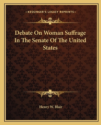 Debate On Woman Suffrage In The Senate Of The U... 1162659467 Book Cover