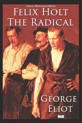 Felix Holt, The Radical (Illustrated Edition) 169534197X Book Cover