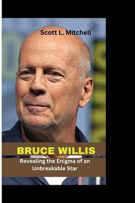 Bruce Willis: Revealing the Enigma of an Unbrea... B0CKS9HM5F Book Cover