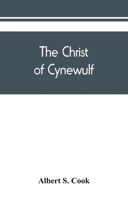 The Christ of Cynewulf; a poem in three parts, ... 9389450497 Book Cover